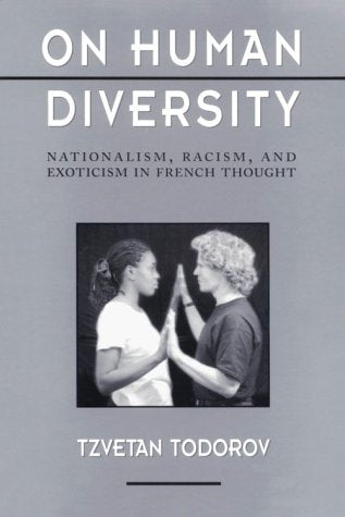 On Human Diversity: Nationalism, Racism, and Exoticism in French Thought Philosophy