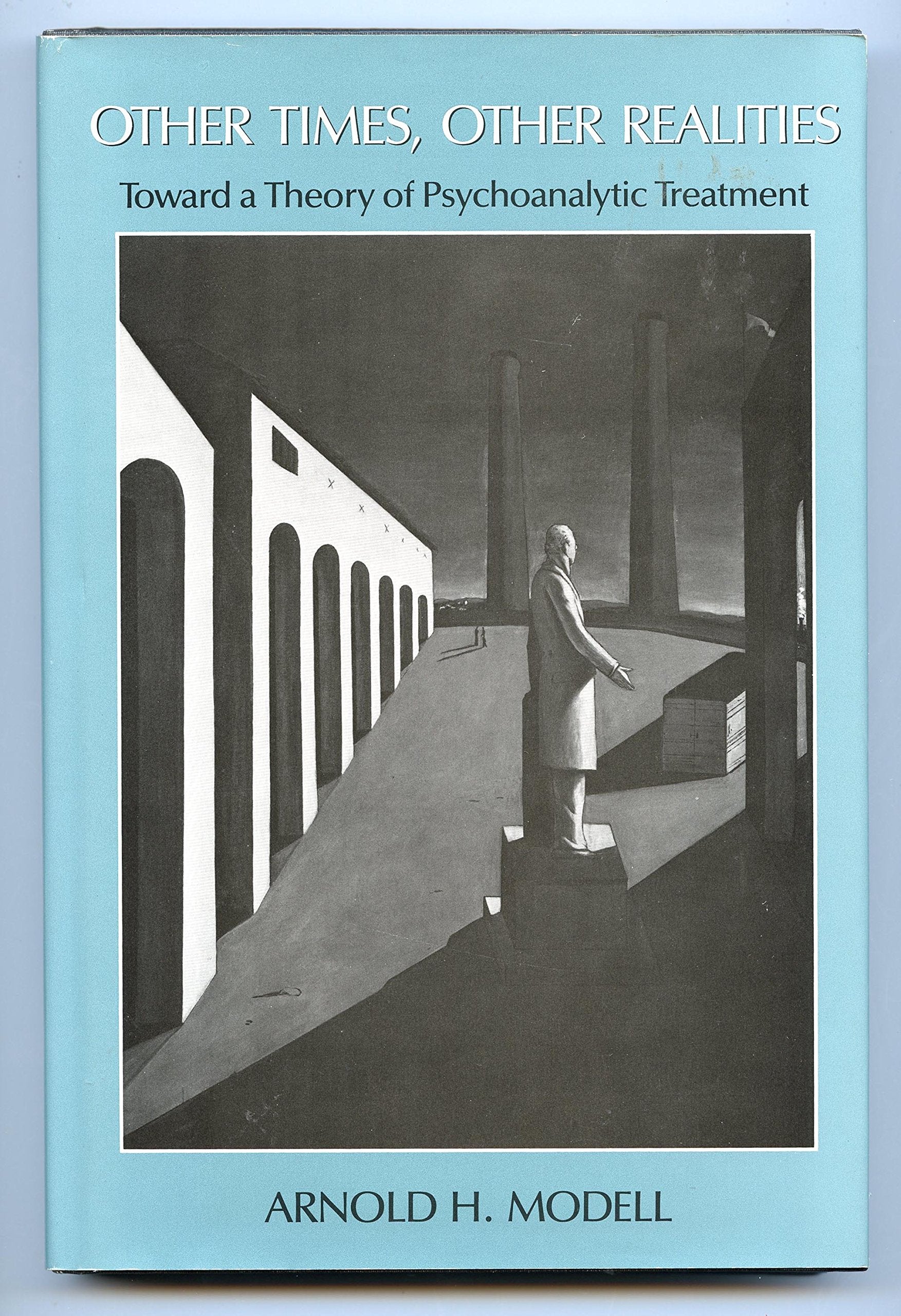 Other Times, Other Realities: Toward a Theory of Psychoanalytic Treatment Psychology
