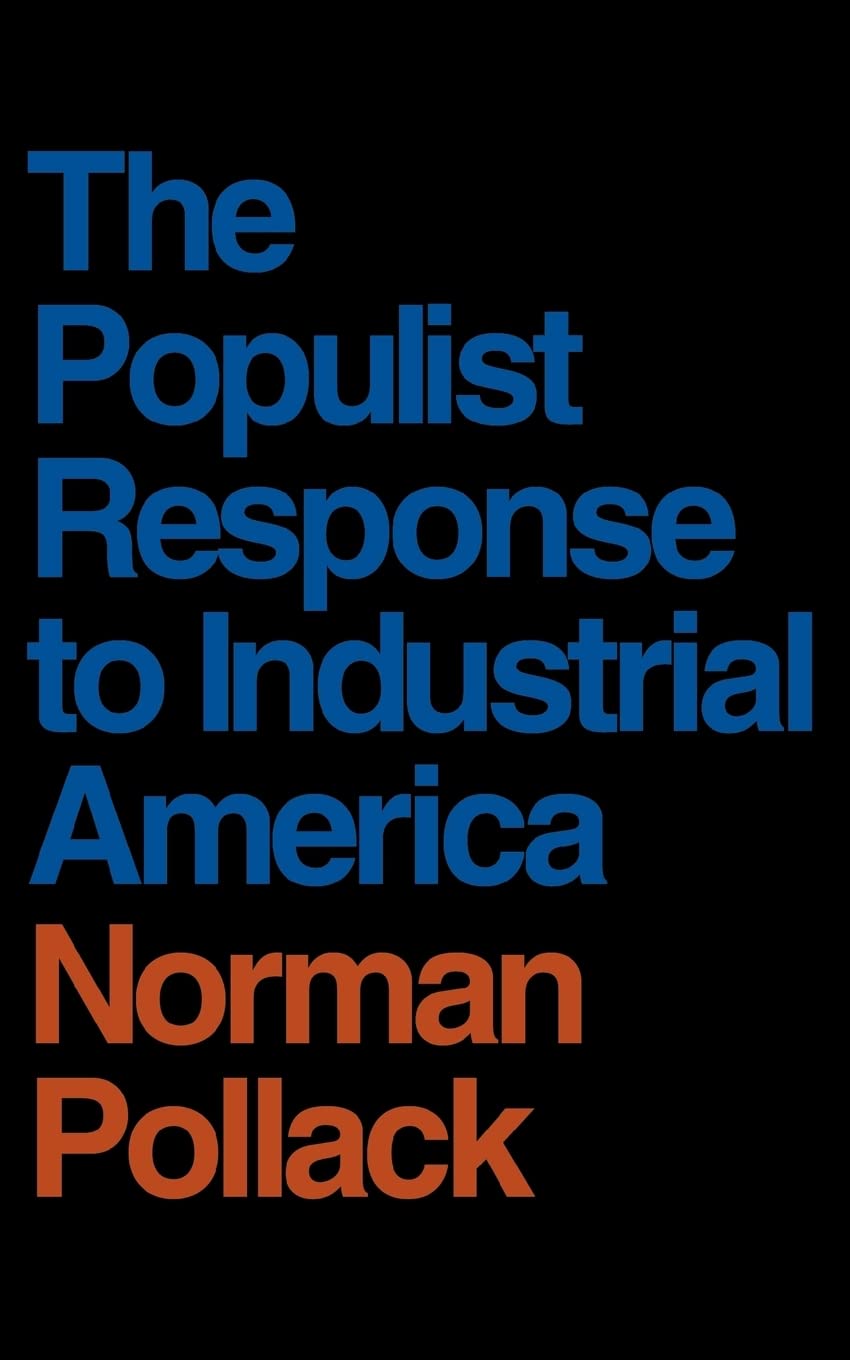 The Populist Response to Industrial America: Midwestern Populist Thought (Proceedings of the Harvard Celtic Colloquium) Politics & History