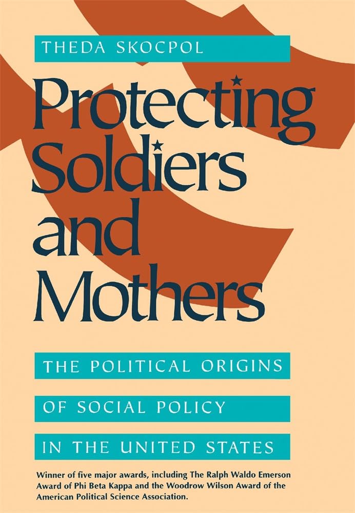 Protecting Soldiers and Mothers: The Political Origins of Social Policy in the United States Books