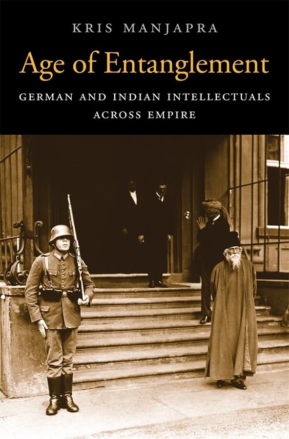 Age of Entanglement: German and Indian Intellectuals Across Empire (Harvard Historical Studies, 183, Band 183) Philosophy