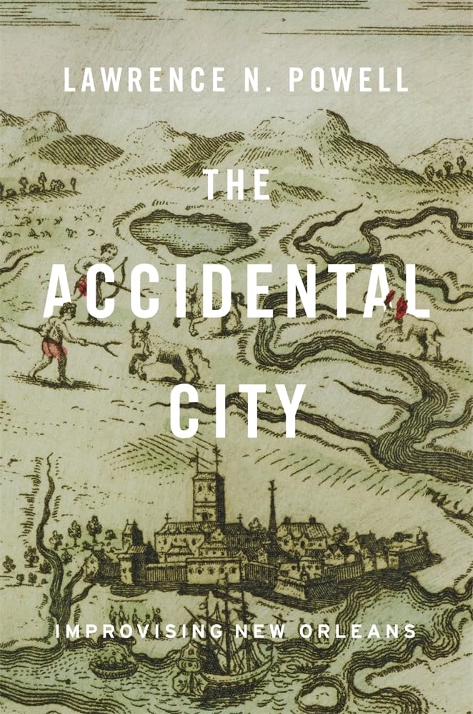 The Accidental City: Improvising New Orleans Politics & History