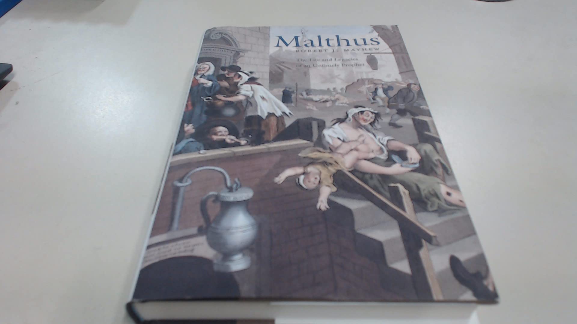 Malthus: The Life and Legacies of an Untimely Prophet Social Sciences