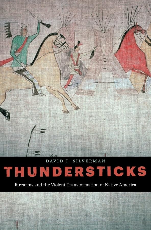 Thundersticks: Firearms and the Violent Transformation of Native America book