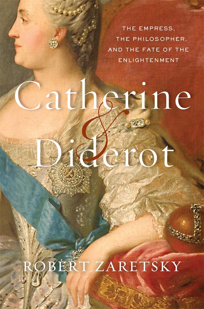 Catherine & Diderot: The Empress, the Philosopher, and the Fate of the Enlightenment Philosophy