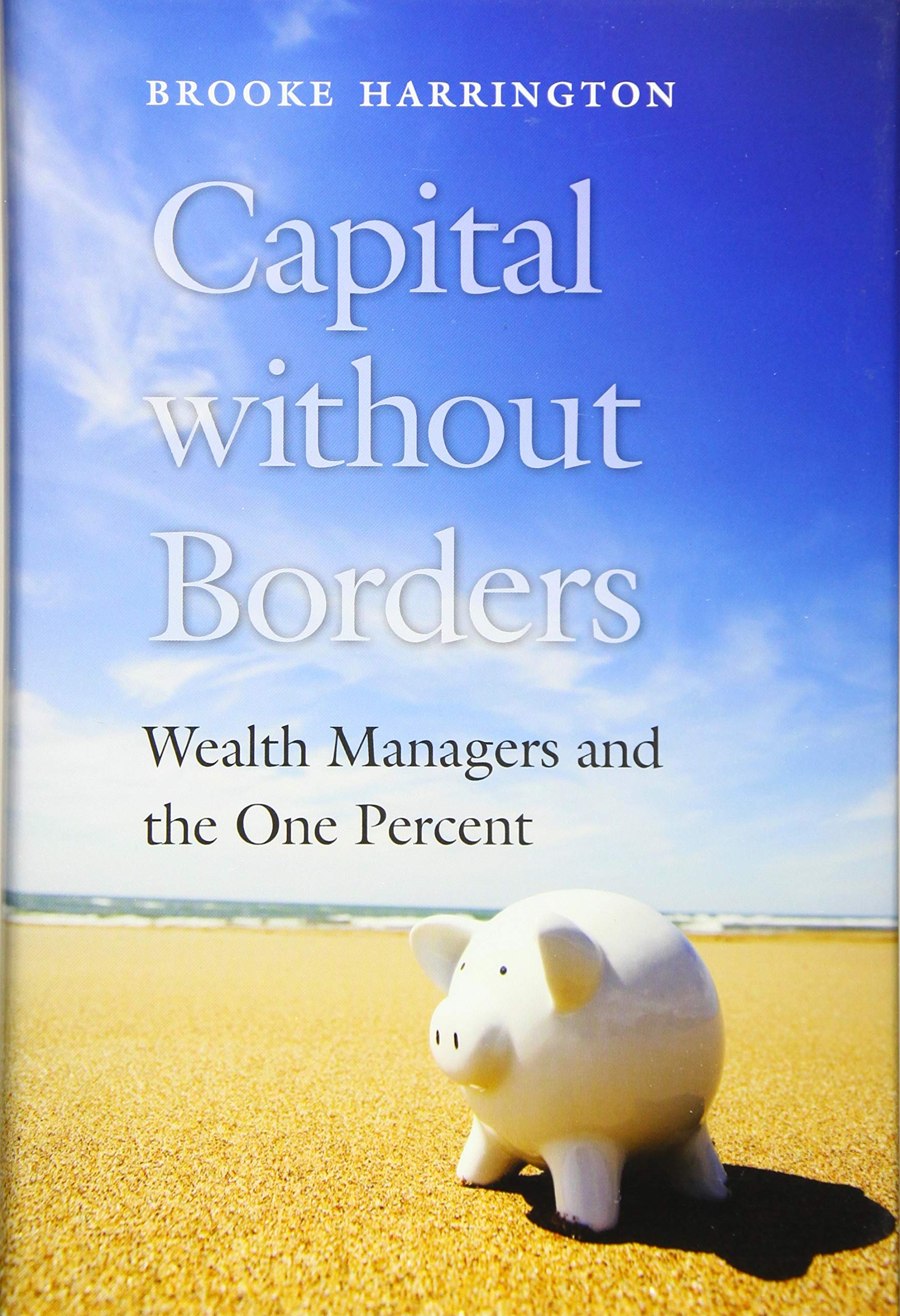 Capital Without Borders: Wealth Managers and the One Percent book