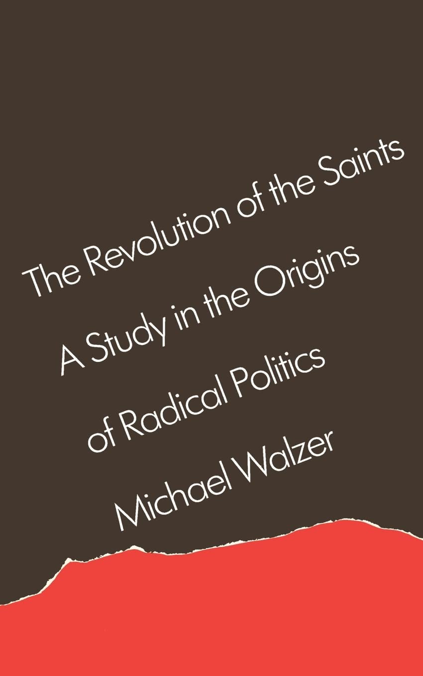 The Revolution of the Saints: A Study in the Origins of Radical Politics Social Sciences