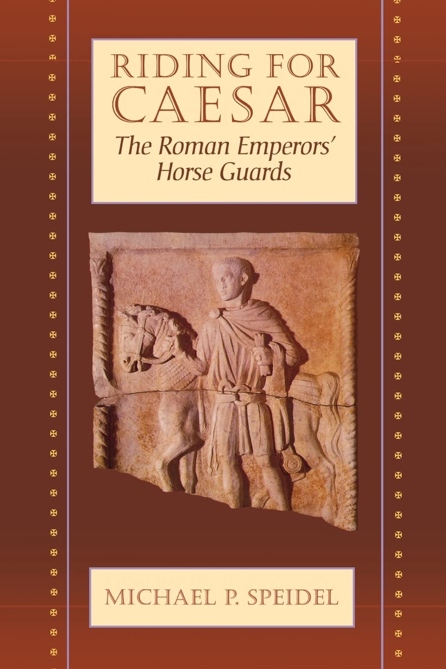 Riding for Caesar: The Roman Emperor's Horse Guards Social Sciences