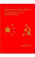Sino-Soviet Crisis Politics: A Study of Political Change and Communication book