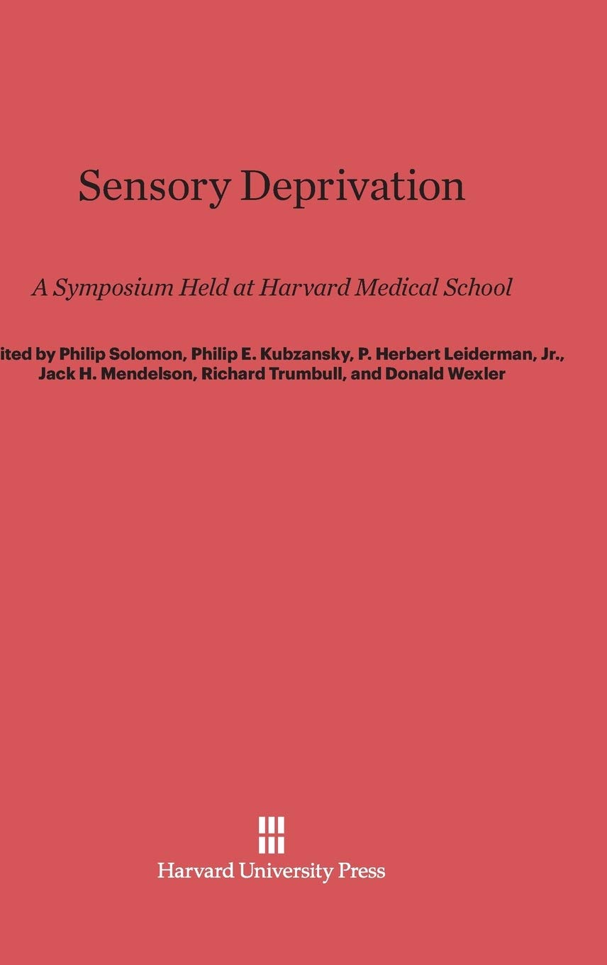 Sensory Deprivation: A Symposium Held at Harvard Medical School Medicine