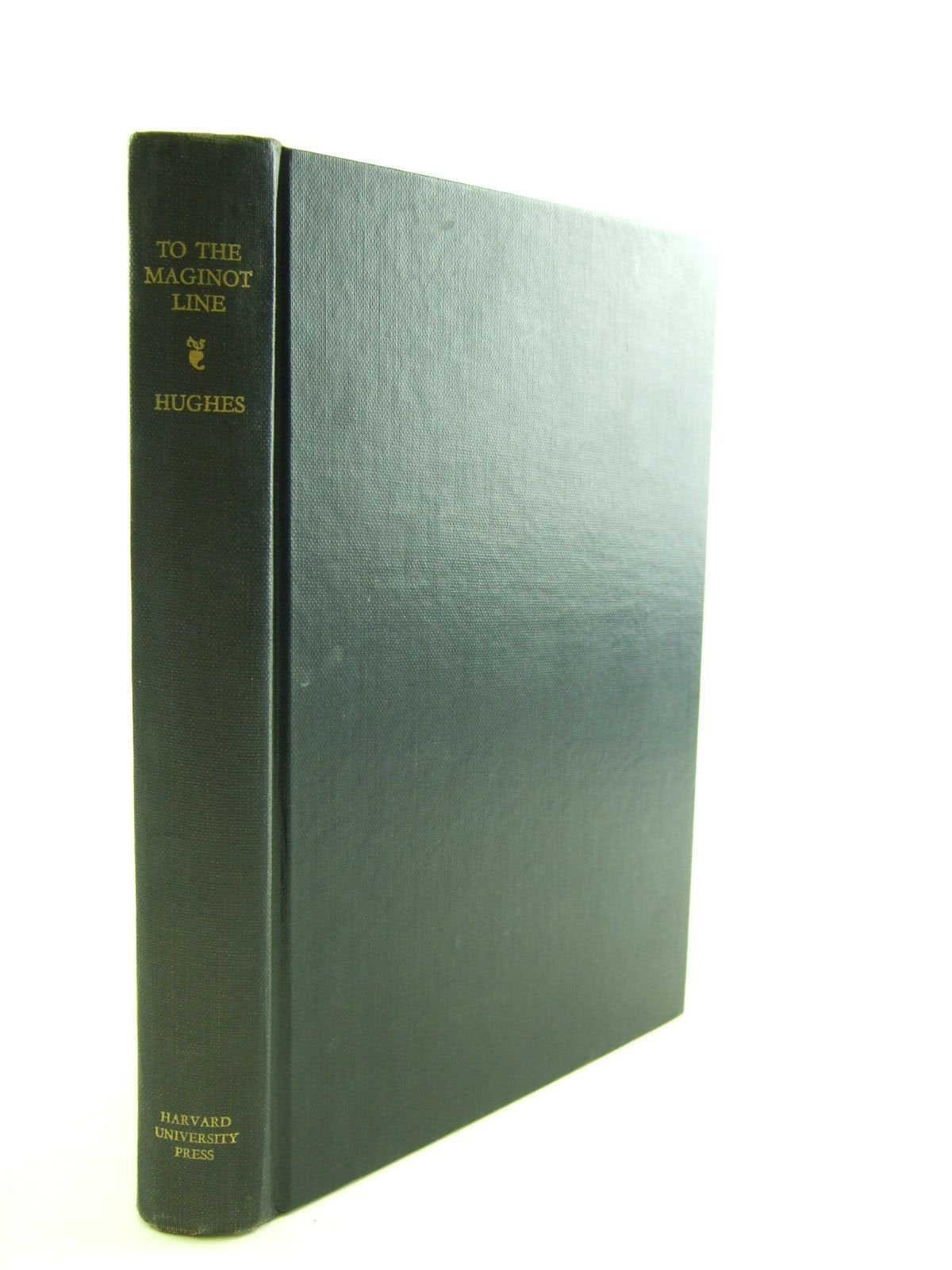 To the Maginot Line the Politics of French Military Preparation in the 1920's (Harvard Historical Monographs, 64) Social Sciences