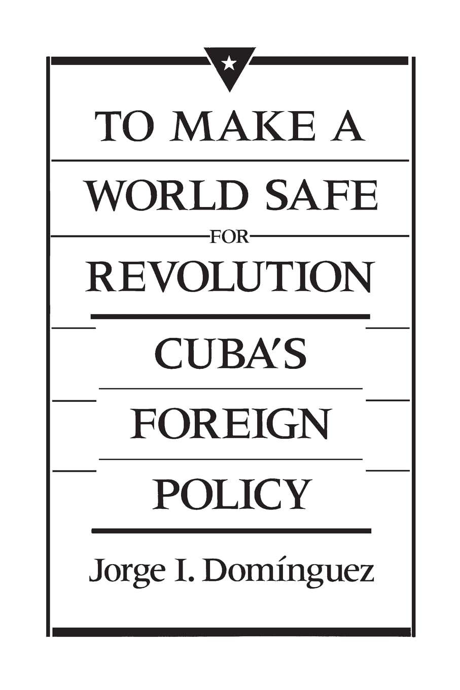 To Make a World Safe for Revolution: Cuba's Foreign Policy (Center for International Affairs) Social Sciences