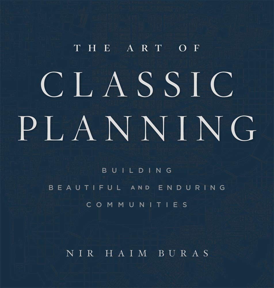 The Art of Classic Planning: Building Beautiful and Enduring Communities Architecture