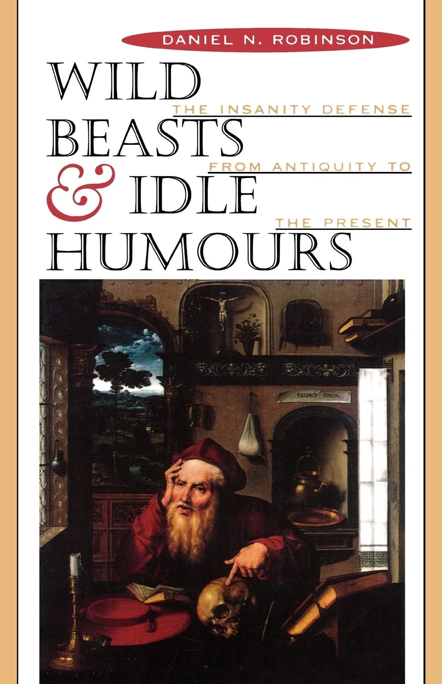 Wild Beasts and Idle Humors: The Insanity Defense from Antiquity to the Present book