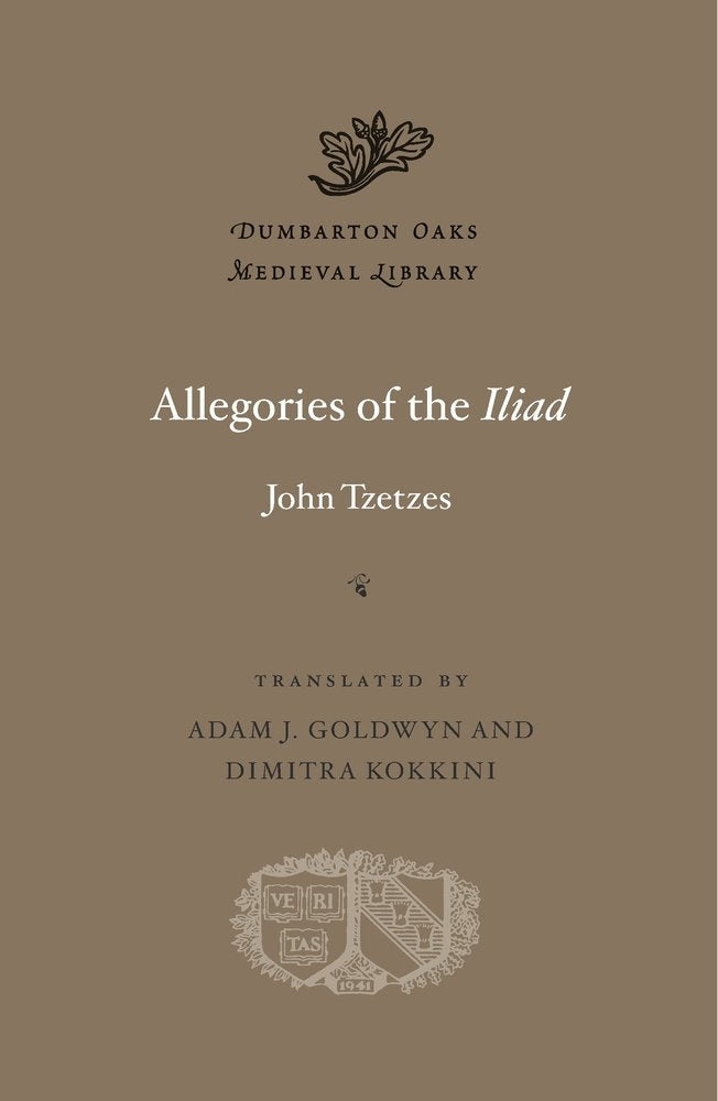 Allegories of the Iliad (Dumbarton Oaks Medieval Library, 37, Band 37) Contemporary literature