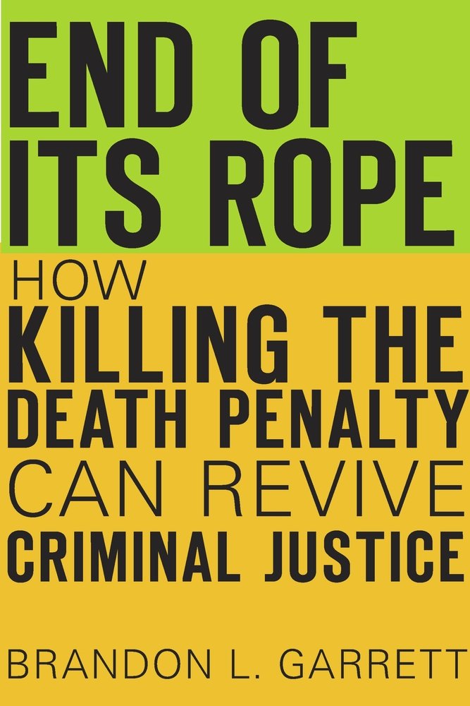 End of Its Rope: How Killing the Death Penalty Can Revive Criminal Justice Law