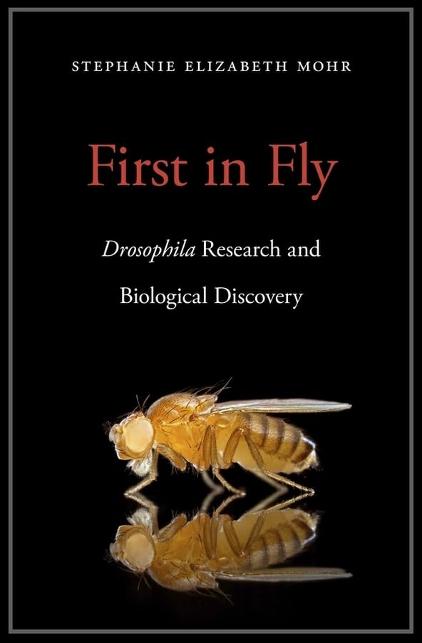 First in Fly: Drosophila Research and Biological Discovery Business & Technology