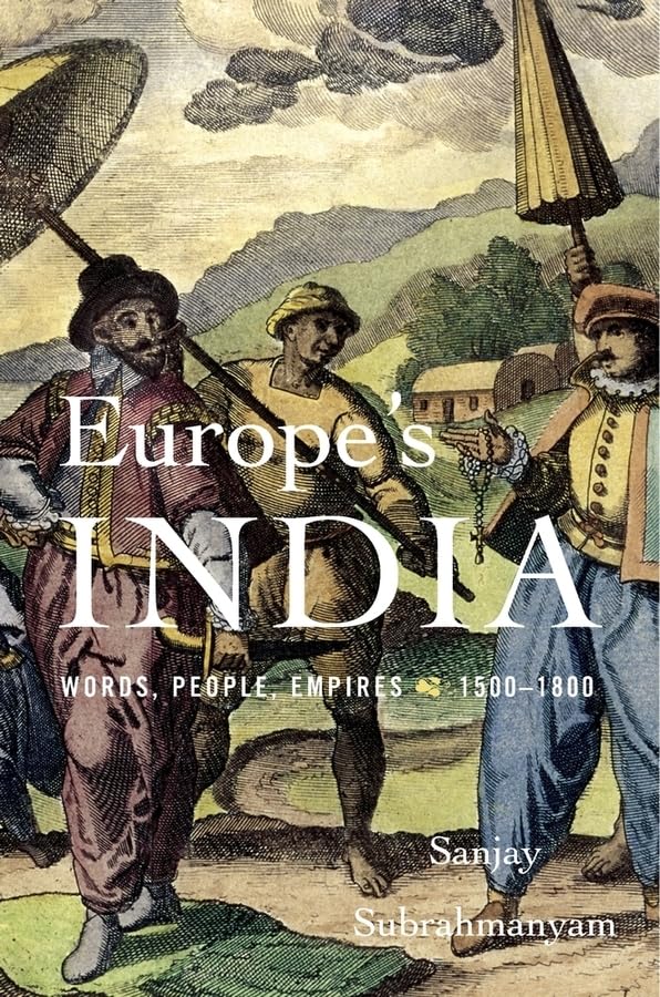 Europe's India: Words, People, Empires, 1500-1800 Politics & History