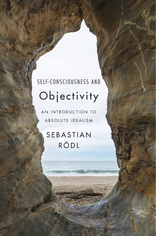 Self-Consciousness and Objectivity: An Introduction to Absolute Idealism Philosophy