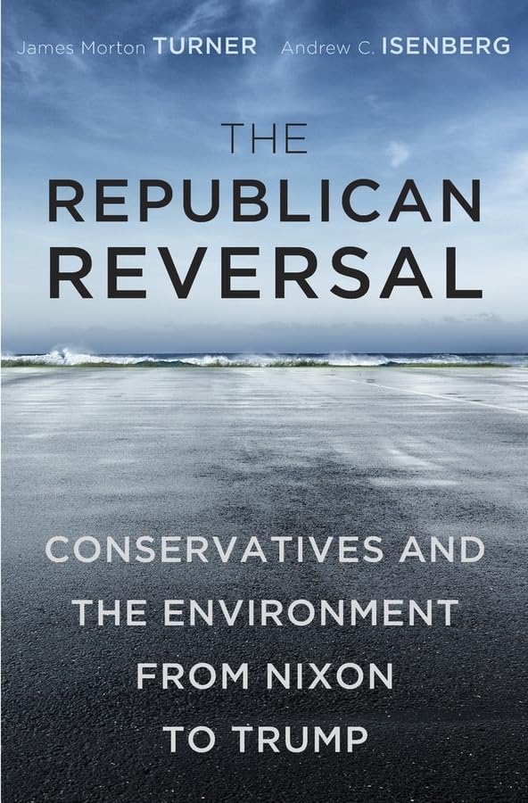 The Republican Reversal: Conservatives and the Environment from Nixon to Trump Law