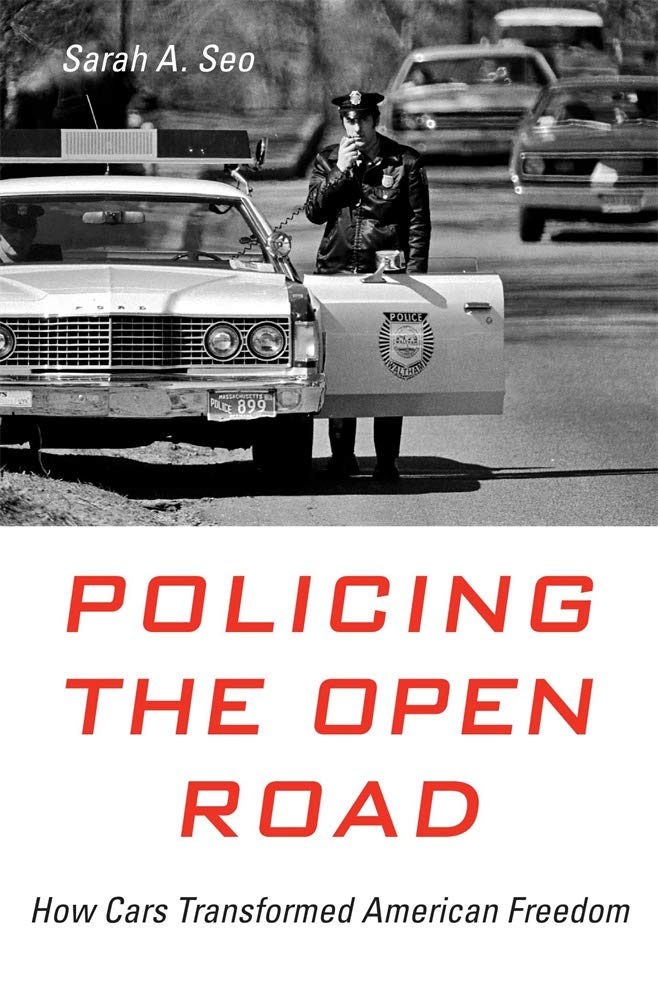 Policing the Open Road: How Cars Transformed American Freedom Law