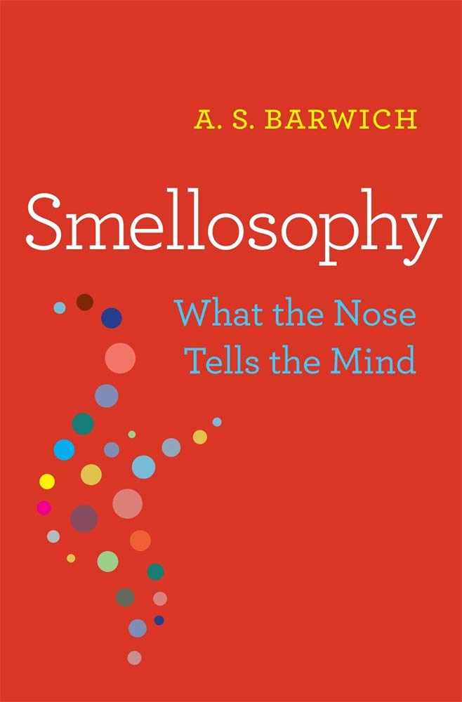 Smellosophy - What the Nose Tells the Mind Medicine