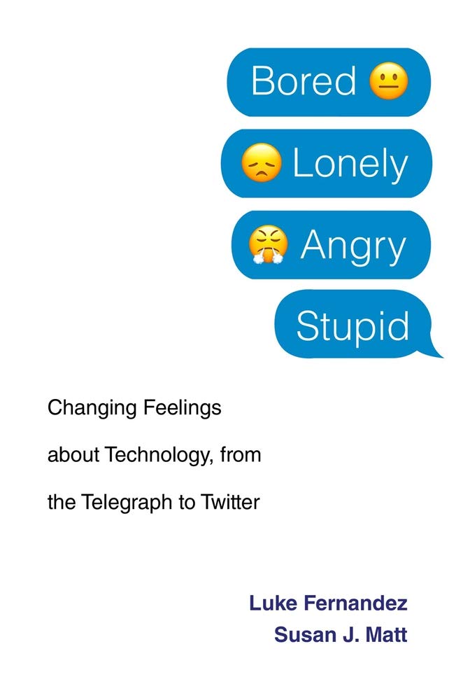Bored, Lonely, Angry, Stupid: Changing Feelings About Technology, from the Telegraph to Twitter Computer Science