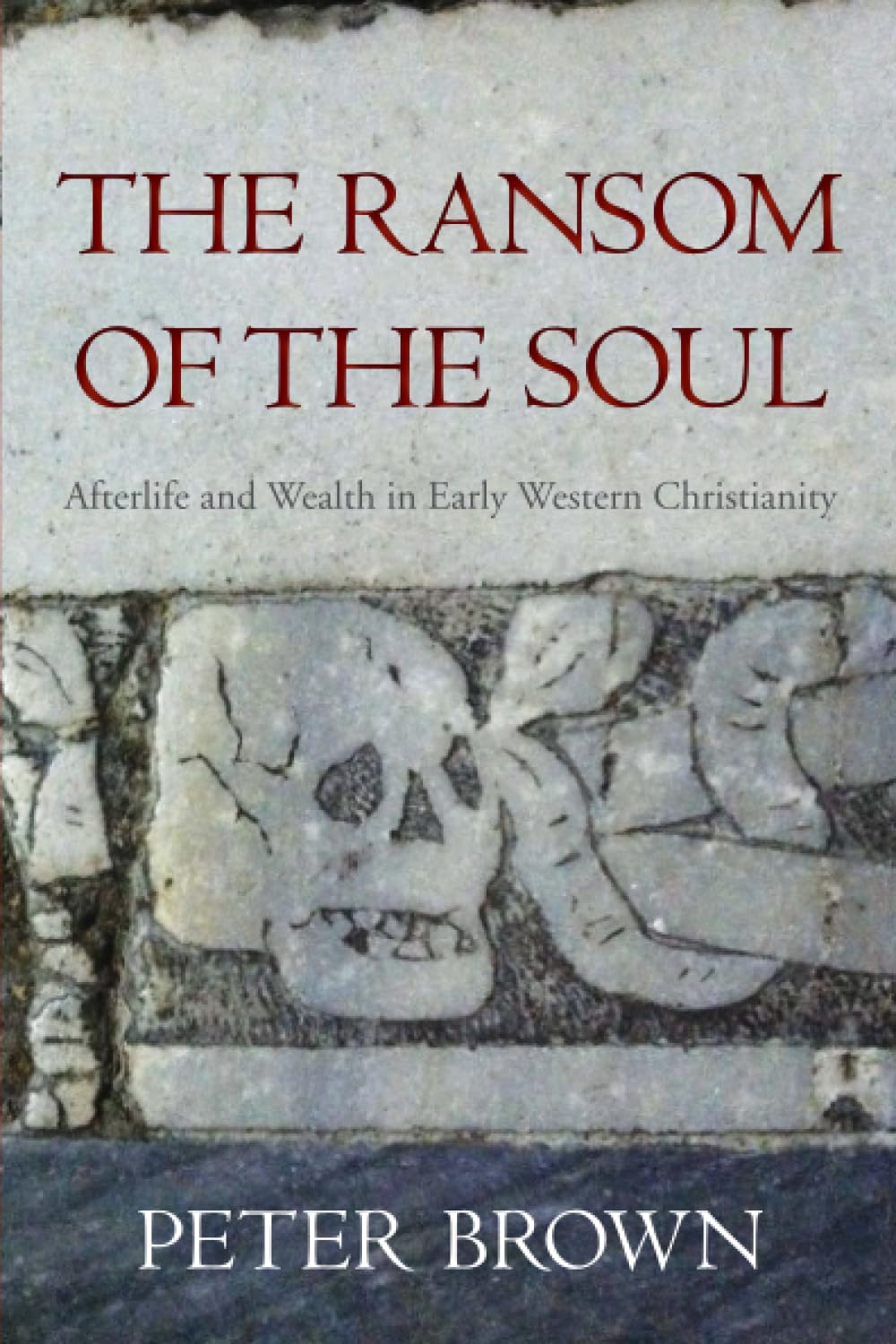 The Ransom of the Soul: Afterlife and Wealth in Early Western Christianity Social Sciences