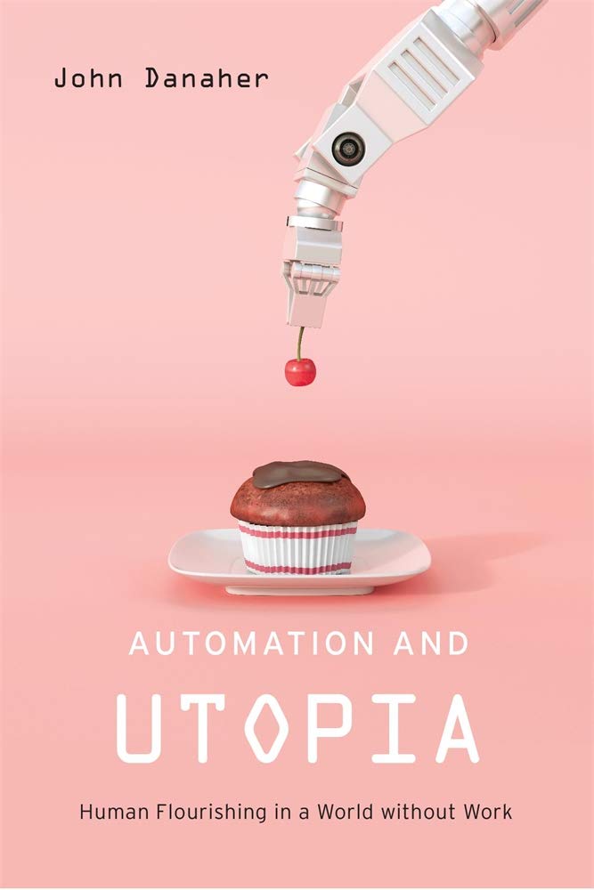 Automation and Utopia: Human Flourishing in a World Without Work book