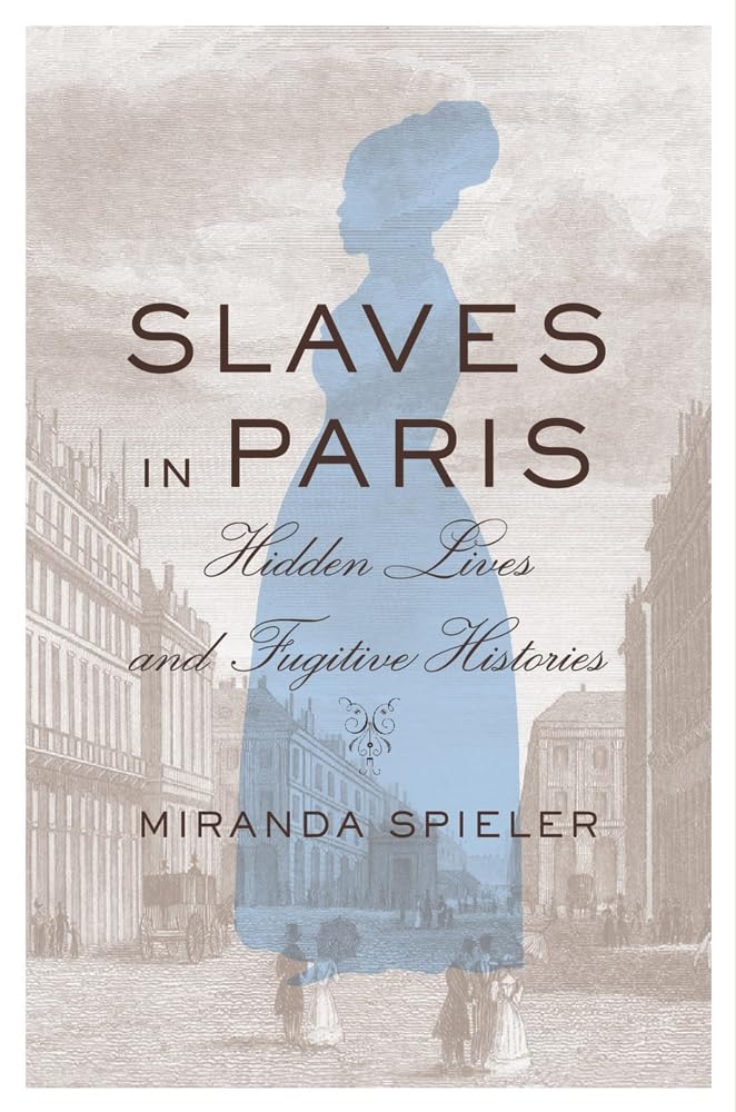 Slaves in Paris: Hidden Lives and Fugitive Histories Law