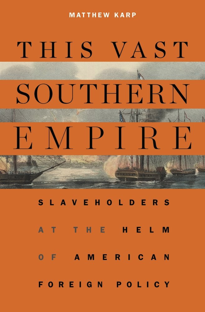 This Vast Southern Empire: Slaveholders at the Helm of American Foreign Policy Social Sciences