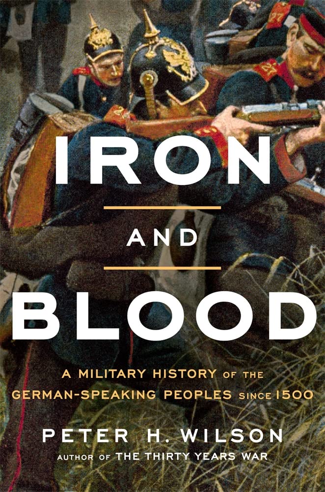 Iron and Blood: A Military History of the German-Speaking Peoples Since 1500 German history
