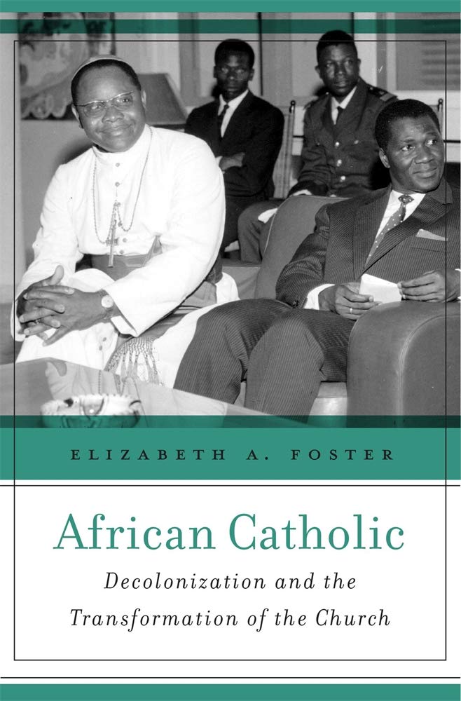 African Catholic: Decolonization and the Transformation of the Church book