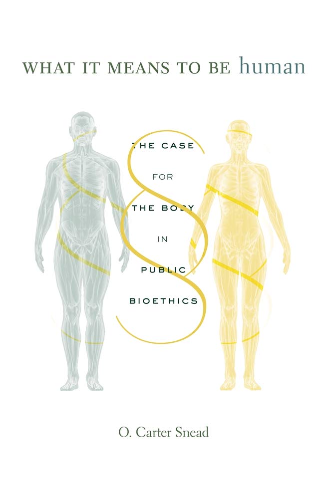 What It Means to Be Human: The Case for the Body in Public Bioethics Medicine