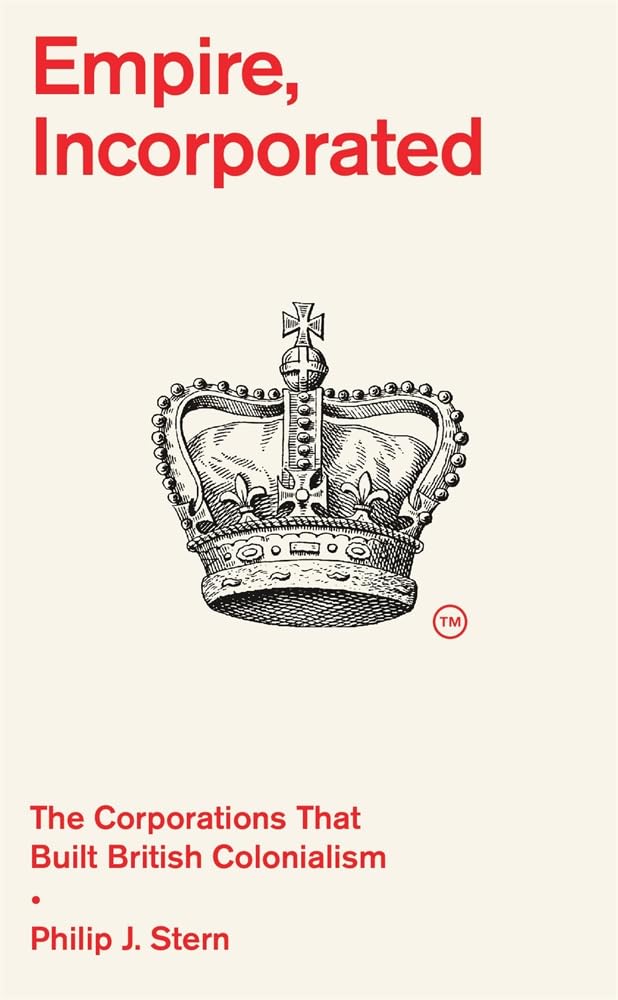 Empire, Incorporated: The Corporations That Built British Colonialism Business, Finance & Career
