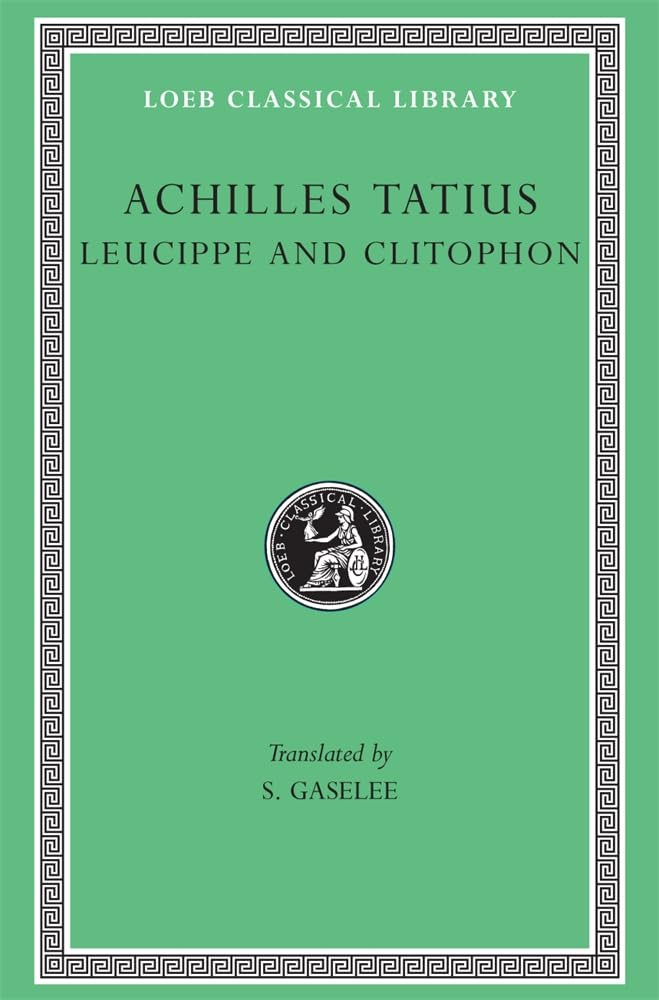 The Adventures of Leucippe and Clitophon (Loeb Classical Library) Classics