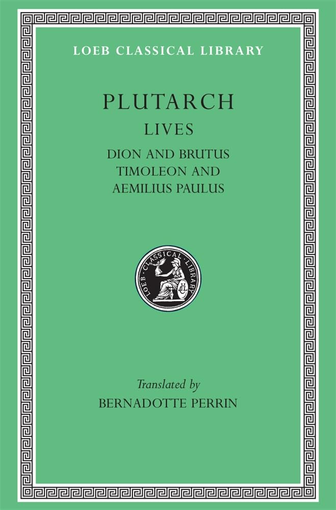 Parallel Lives: Dion and Brutus. Timoleon and Aemilius Paulus (Lcl, 98) Philosophy