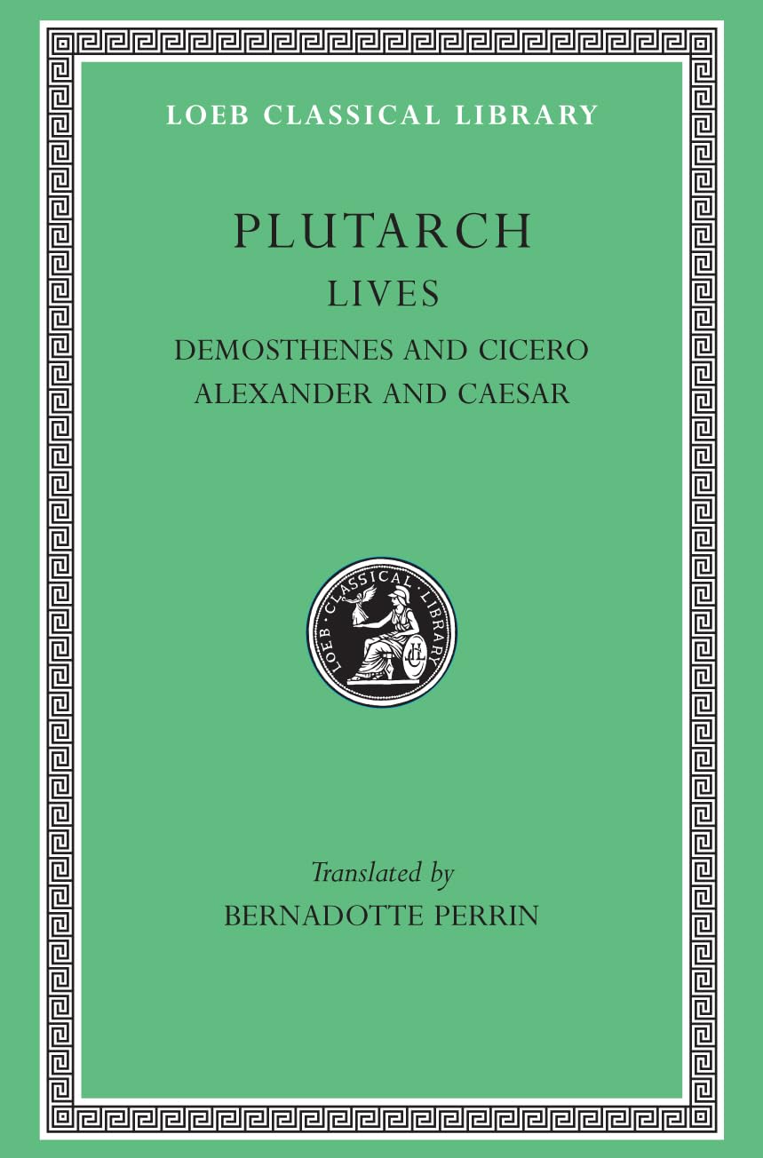 Lives: Demosthenes and Cicero. Alexander and Caesar (Loeb Classical Library, Band 99) Essays & Short Stories
