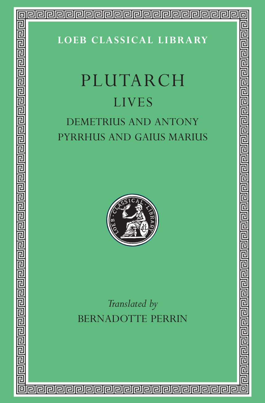 Lives: Demetrius and Antony. Pyrrhus and Gaius Marius (Loeb Classical Library) Essays & Short Stories