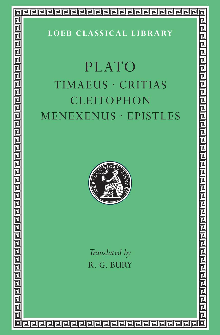 Plato: Timaeus, Critias, Cleitophon, Menexenus, Epistles (Loeb Classical Library) Philosophy