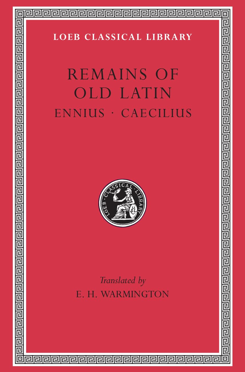 Remains of Old Latin: Ennius Caecilius (Loeb Classical Library, Band 294) Philosophy
