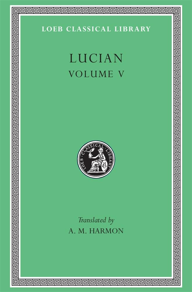 Works: The Passing of Peregrinus. the Runaways. Toxaris or Friendship. the Dance. Lexiphanes. the Eunuch. Astrology. the Mistaken Critic. the ... Disowned (Loeb Classical Library Volume 5) Poetry