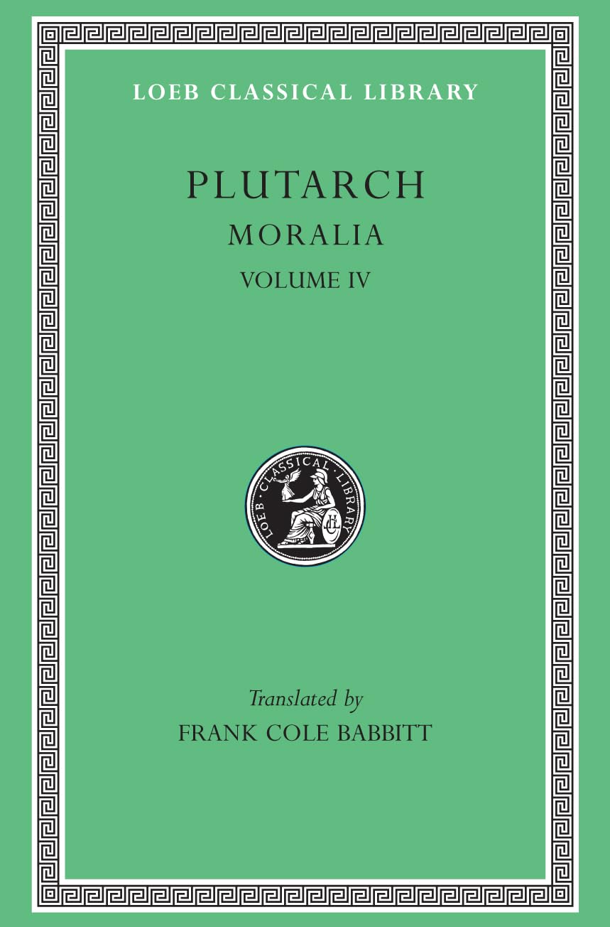 Plutarch's Moralia: Roman Questions, Greek Questions, Greek and Roman Parallel Stories, on the Fortune of the Romans, on the Fortune or the Virtue O: ... in War or in Wisdom? (Loeb Classical Library) Philosophy