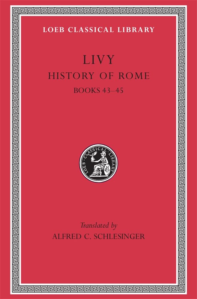 Livy, Books Xliii-Xlv: Books 43-45 (Loeb Classical Library, Band 396) Essays & Short Stories
