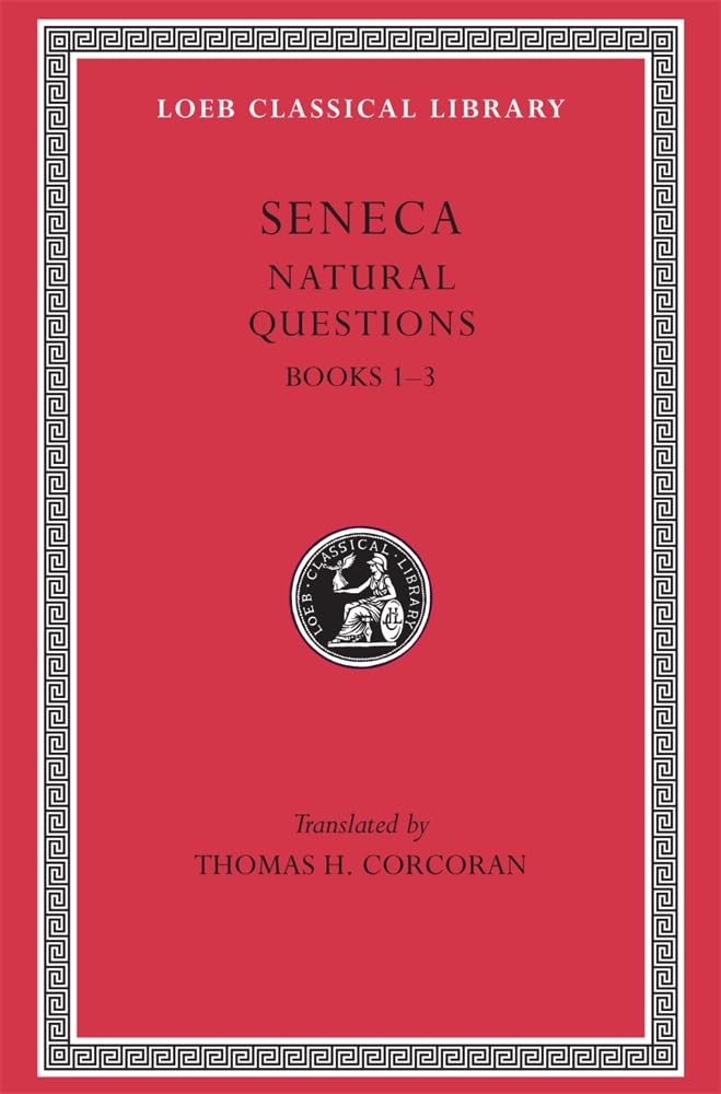 Naturales Quaestiones: Books 1-3 (Loeb Classical Library) Philosophy