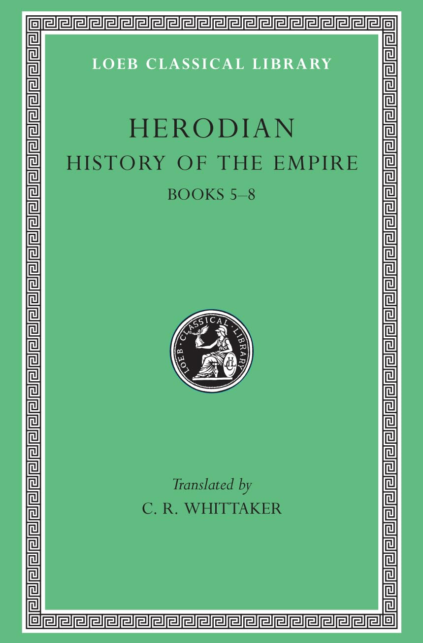 Herodian: Books V-VIII: Books 5-8 (Loeb Classical Library, Band 455) Essays & Short Stories