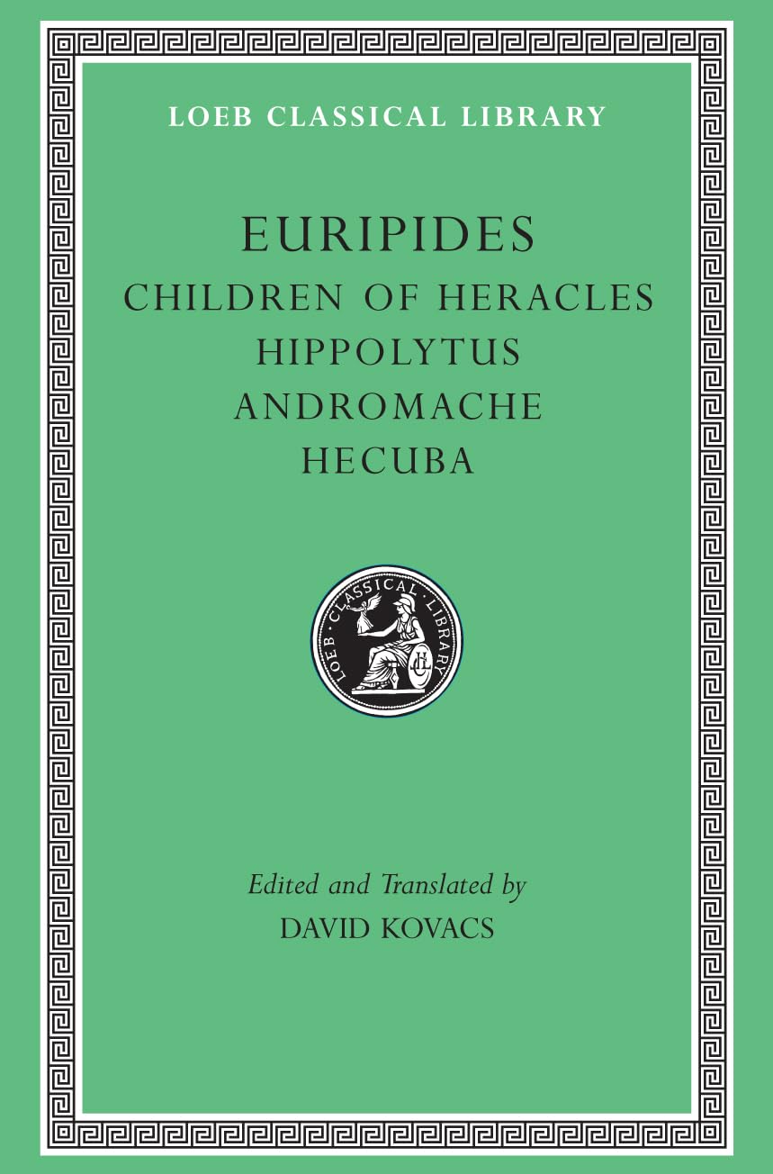 Euripides: Children of Heracles, Hippolytus, Andromache, Hecuba (Loeb Classical Library) Drama