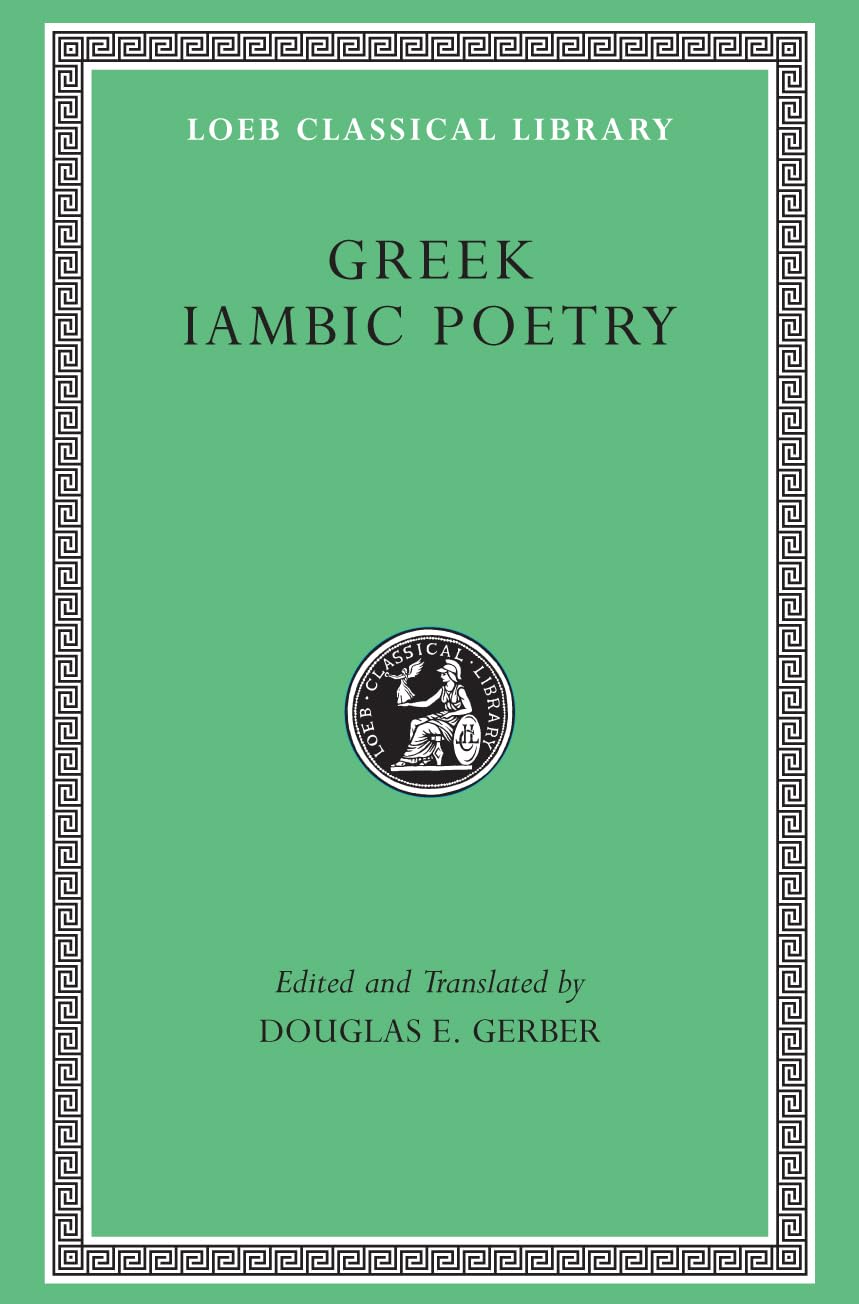 Greek Iambic Poetry: From the Seventh to the Fifth Centuries BC: From the Seventh to Fifth Centuries Bc (Loeb Classical Library) Social Sciences