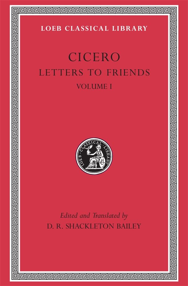 Cicero: Letters to Friends: Letters 1-113 (Loeb Classical Library) Essays & Short Stories