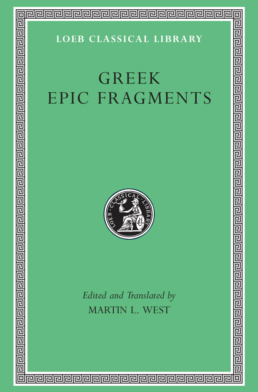 Greek Epic Fragments: From the Seventh to the Fifth Centuries B.C. (Loeb Classical Library) Poetry
